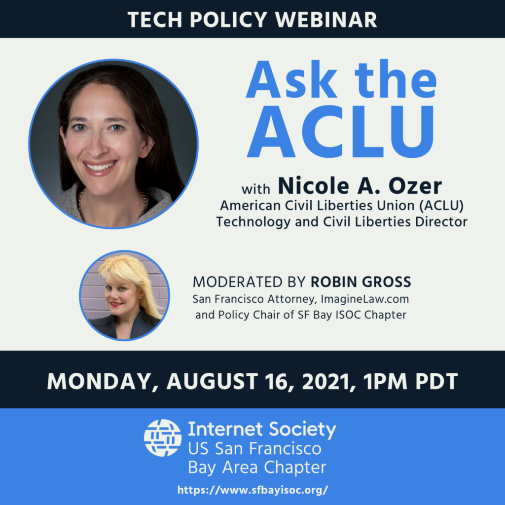 Tech policy webinar, Ask the ACLU, with Nicole A. Ozer with the American Civil Liberties Union (ACLU) Technology and Civil Liberties Director, Monday August 16, 2021 at 1pm PDT